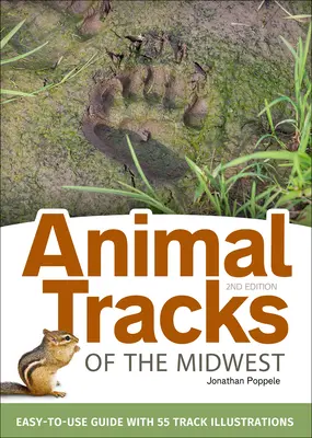 Guide de terrain sur les traces d'animaux dans le Midwest : Guide facile à utiliser avec 55 illustrations de traces d'animaux - Animal Tracks of the Midwest Field Guide: Easy-To-Use Guide with 55 Track Illustrations