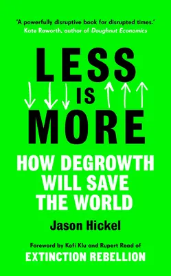 Moins, c'est plus : Comment la décroissance sauvera le monde - Less Is More: How Degrowth Will Save the World