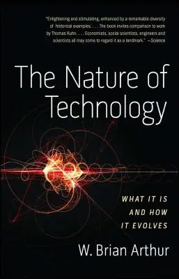 La nature de la technologie : Ce qu'elle est et comment elle évolue - The Nature of Technology: What It Is and How It Evolves