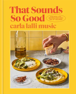 Cela semble si bon : 100 recettes de la vie réelle pour chaque jour de la semaine : Un livre de cuisine - That Sounds So Good: 100 Real-Life Recipes for Every Day of the Week: A Cookbook