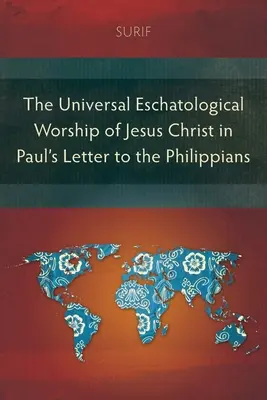 L'adoration eschatologique universelle de Jésus-Christ dans la lettre de Paul aux Philippiens - The Universal Eschatological Worship of Jesus Christ in Paul's Letter to the Philippians