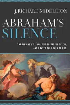 Le silence d'Abraham : La ligature d'Isaac, la souffrance de Job et comment répondre à Dieu - Abraham's Silence: The Binding of Isaac, the Suffering of Job, and How to Talk Back to God