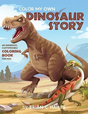 Colorier ma propre histoire de dinosaures : Un livre de coloriage immersif et personnalisable pour les enfants (Ça rime !) - Color My Own Dinosaur Story: An Immersive, Customizable Coloring Book for Kids (That Rhymes!)