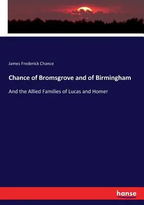 Chance de Bromsgrove et de Birmingham : Et les familles alliées de Lucas et Homer - Chance of Bromsgrove and of Birmingham: And the Allied Families of Lucas and Homer