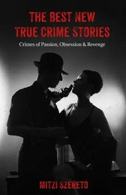 Les meilleures nouvelles histoires vraies de crime : Crimes de passion, d'obsession et de vengeance : (Cadeau du vrai crime) - The Best New True Crime Stories: Crimes of Passion, Obsession & Revenge: (True Crime Gift)