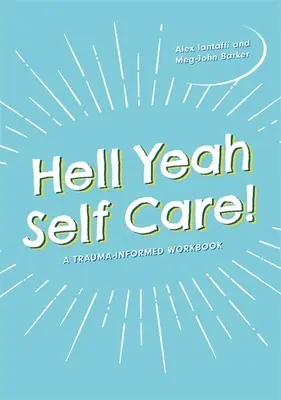 L'autogestion de la santé, oui, oui ! Un cahier d'exercices basé sur les traumatismes - Hell Yeah Self-Care!: A Trauma-Informed Workbook