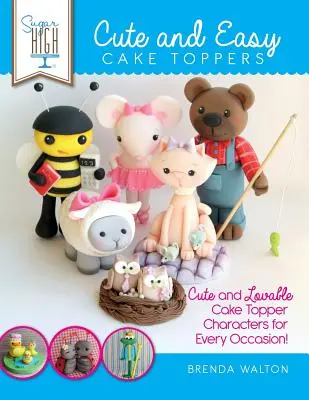 Sugar High présente... Cute & Easy Cake Toppers : Des personnages mignons et adorables pour décorer les gâteaux en toute occasion ! - Sugar High Presents... Cute & Easy Cake Toppers: Cute and Lovable Cake Topper Characters for Every Occasion!