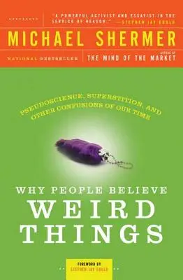 Pourquoi les gens croient des choses bizarres : Pseudoscience, superstition et autres confusions de notre temps - Why People Believe Weird Things: Pseudoscience, Superstition, and Other Confusions of Our Time