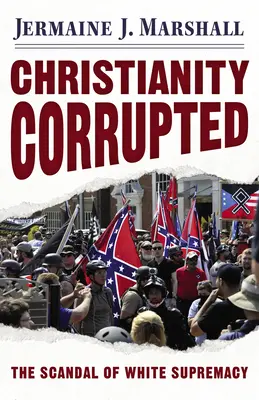 Le christianisme corrompu : Le scandale de la suprématie blanche - Christianity Corrupted: The Scandal of White Supremacy