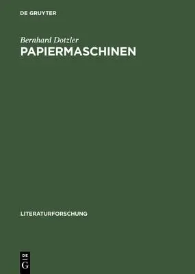 Papiermaschinen : Versuch ber Communication & Control in Literatur Und Technik - Papiermaschinen: Versuch ber Communication & Control in Literatur Und Technik