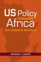 La politique américaine à l'égard de l'Afrique - Huit décennies de realpolitik - US Policy Toward Africa - Eight Decades of Realpolitik