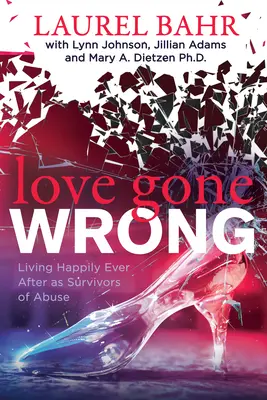 Love Gone Wrong : Vivre heureux pour toujours en tant que survivants d'abus - Love Gone Wrong: Living Happily Ever After as Survivors of Abuse