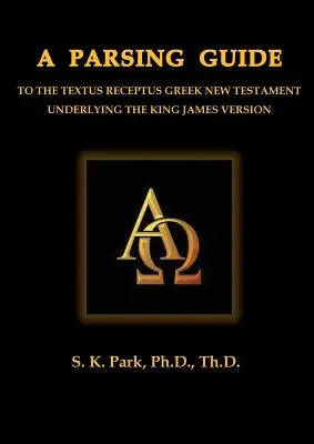 Guide d'analyse syntaxique du Nouveau Testament grec Textus Receptus - A Parsing Guide to the Textus Receptus Greek New Testament