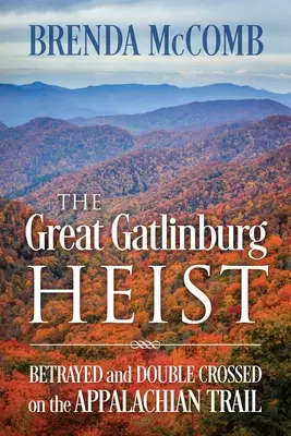 Le grand hold-up de Gatlinburg : trahi et doublé sur le sentier des Appalaches - The Great Gatlinburg Heist: Betrayed and Double Crossed on the Appalachian Trail