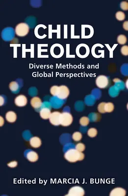Théologie de l'enfant : Méthodes diverses et perspectives globales - Child Theology: Diverse Methods and Global Perspectives