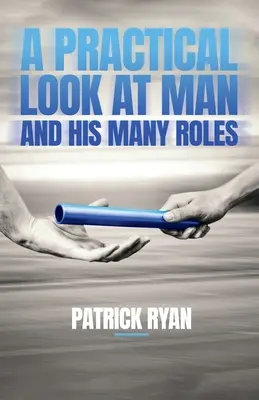 Un regard pratique sur l'homme et ses nombreux rôles - A Practical Look at Man and His Many Roles