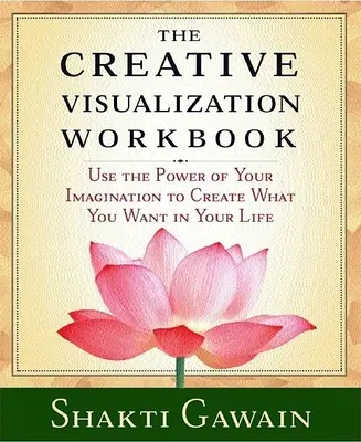 Le manuel de visualisation créative : Deuxième édition - The Creative Visualization Workbook: Second Edition