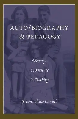 Auto/biographie et pédagogie ; mémoire et présence dans l'enseignement - Auto/biography & Pedagogy; Memory & Presence in Teaching