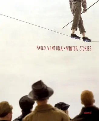 Paolo Ventura : Histoires d'hiver - Paolo Ventura: Winter Stories