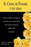 El Canal de Panama y Sus Vidas : Vidas y Muertes Durante El Periodo de La Construccion del Canal de Panama - El Canal de Panama y Sus Vidas: Vidas y Muertes Durante El Periodo de La Construccion del Canal de Panama