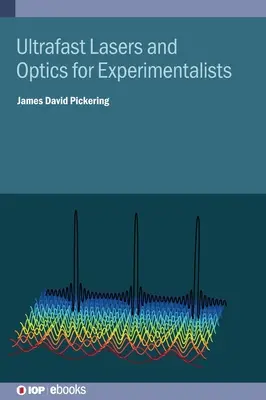 Lasers ultrarapides et optique pour les expérimentateurs - Ultrafast Lasers and Optics for Experimentalists