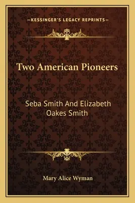 Deux pionnières américaines : Seba Smith et Elizabeth Oakes Smith - Two American Pioneers: Seba Smith and Elizabeth Oakes Smith