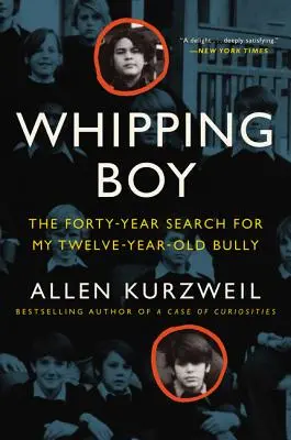 Le fouetteur : quarante ans à la recherche de mon tyran de douze ans - Whipping Boy: The Forty-Year Search for My Twelve-Year-Old Bully