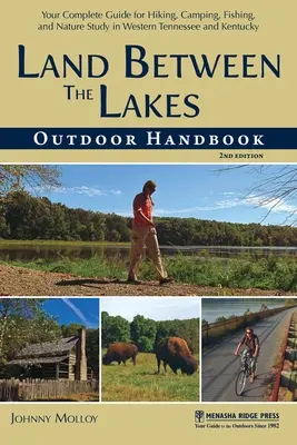 Land Between the Lakes Outdoor Handbook : Votre guide complet pour la randonnée, le camping, la pêche et l'étude de la nature dans l'ouest du Tennessee et du Kentucky - Land Between the Lakes Outdoor Handbook: Your Complete Guide for Hiking, Camping, Fishing, and Nature Study in Western Tennessee and Kentucky