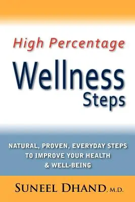 Les étapes du bien-être à haut pourcentage : Des mesures naturelles, éprouvées et quotidiennes pour améliorer votre santé et votre bien-être - High Percentage Wellness Steps: Natural, Proven, Everyday Steps to Improve Your Health & Well-Being