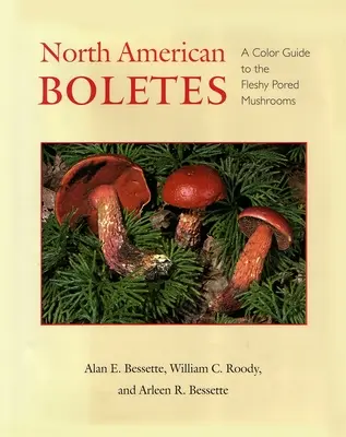 Bolets d'Amérique du Nord : Un guide en couleur des champignons charnus à pores - North American Boletes: A Color Guide to the Fleshy Pored Mushrooms