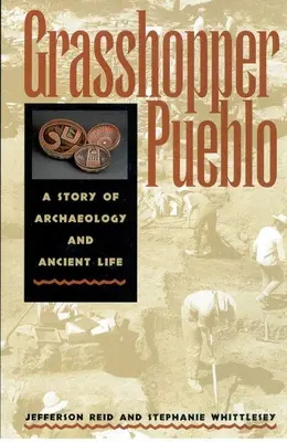 Grasshopper Pueblo : Une histoire d'archéologie et de vie ancienne - Grasshopper Pueblo: A Story of Archaeology and Ancient Life