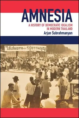 L'amnésie : Une histoire de l'idéalisme démocratique dans la Thaïlande moderne - Amnesia: A History of Democratic Idealism in Modern Thailand