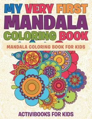 Mon tout premier livre de coloriage de mandalas : Livre de coloriage de mandalas pour les enfants - My Very First Mandala Coloring Book: Mandala Coloring Book For Kids