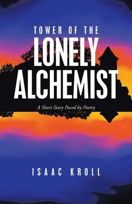 La tour de l'alchimiste solitaire : Une nouvelle rythmée par la poésie - Tower of the Lonely Alchemist: A Short Story Paced by Poetry