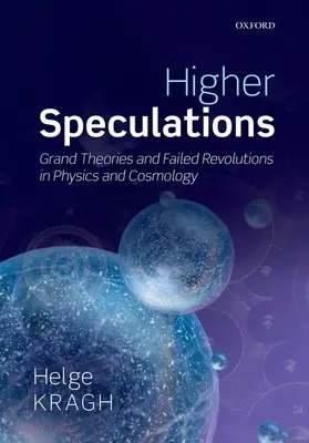 Spéculations supérieures : Grandes théories et révolutions ratées en physique et en cosmologie - Higher Speculations: Grand Theories and Failed Revolutions in Physics and Cosmology