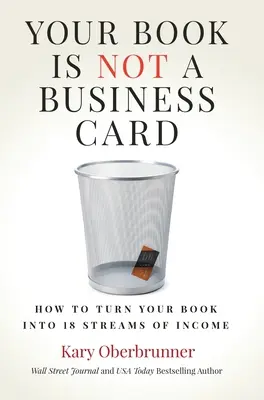 Votre livre n'est pas une carte de visite : Comment transformer votre livre en 18 sources de revenus - Your Book is Not a Business Card: How to Turn your Book into 18 Streams of Income