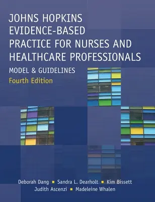 Johns Hopkins Evidence-Based Practice for Nurses and Healthcare Professionals, quatrième édition : Modèle et lignes directrices - Johns Hopkins Evidence-Based Practice for Nurses and Healthcare Professionals, Fourth Edition: Model and Guidelines