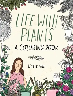 La vie avec les plantes : Un livre de coloriage - Life with Plants: A Coloring Book