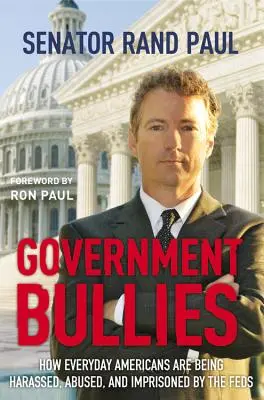 Government Bullies : Comment les Américains sont harcelés, maltraités et emprisonnés par les autorités fédérales - Government Bullies: How Everyday Americans Are Being Harassed, Abused, and Imprisoned by the Feds