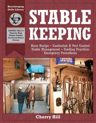 L'entretien des écuries : Un guide visuel pour des soins aux chevaux sûrs et sains - Stablekeeping: A Visual Guide to Safe and Healthy Horsekeeping