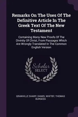 Remarques sur l'utilisation de l'article définitif dans le texte grec du Nouveau Testament : Le livre de l'auteur contient de nombreuses nouvelles preuves de la divinité du Christ, depuis Passa - Remarks on the Uses of the Definitive Article in the Greek Text of the New Testament: Containing Many New Proofs of the Divinity of Christ, from Passa