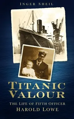 Titanic Valour - La vie du cinquième officier Harold Lowe - Titanic Valour - The Life of Fifth Officer Harold Lowe