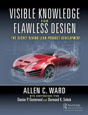 La connaissance visible pour une conception sans faille : Le secret du développement de produits allégés - Visible Knowledge for Flawless Design: The Secret Behind Lean Product Development