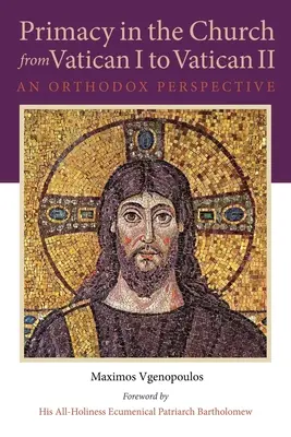 La primauté dans l'Église de Vatican I à Vatican II : Une perspective orthodoxe - Primacy in the Church from Vatican I to Vatican II: An Orthodox Perspective