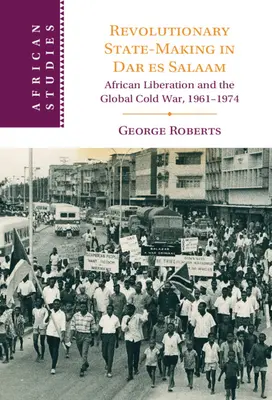 L'État révolutionnaire à Dar es Salaam - Revolutionary State-Making in Dar es Salaam