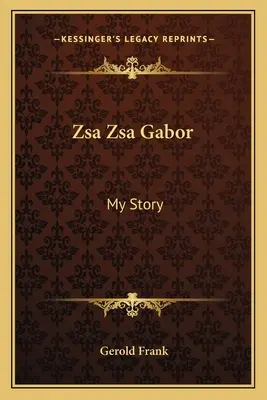 Zsa Zsa Gabor : Mon histoire - Zsa Zsa Gabor: My Story