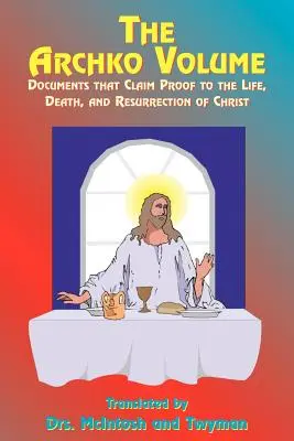 Le volume Archko : Des documents qui prouvent la vie, la mort et la résurrection du Christ - The Archko Volume: Documents That Claim Proof to the Life, Death, and Resurrection of Christ