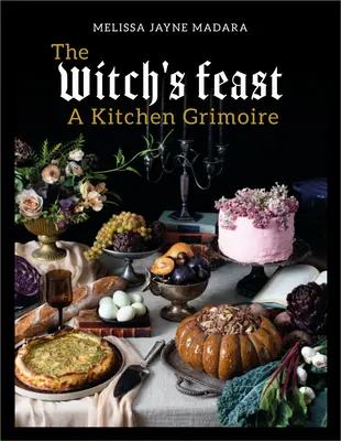 Le festin de la sorcière : Un grimoire de cuisine - The Witch's Feast: A Kitchen Grimoire