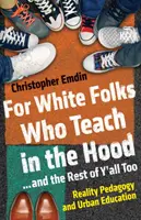 Pour les Blancs qui enseignent dans la rue... et les autres aussi : Pédagogie de la réalité et éducation urbaine - For White Folks Who Teach in the Hood... and the Rest of Y'all Too: Reality Pedagogy and Urban Education