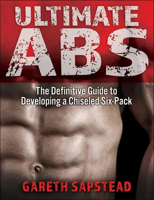 L'APA ultime : Le guide définitif pour développer des abdominaux ciselés - Ultimate ABS: The Definitive Guide to Developing a Chiseled Six-Pack
